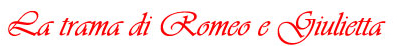 Riassunto dettagliato di Romeo e Giulietta
